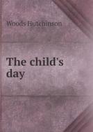 The Child's Day di Woods Hutchinson edito da Book On Demand Ltd.