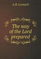 The Way Of The Lord Prepared di A B Leonard edito da Book On Demand Ltd.