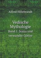 Vedische Mythologie Band 1. Soma Und Verwandte Gotter di Alfred Hillebrandt edito da Book On Demand Ltd.