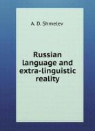 RUSSIAN LANGUAGE AND EXTRA-LINGUISTIC RE di A. D. SHMELEV edito da LIGHTNING SOURCE UK LTD