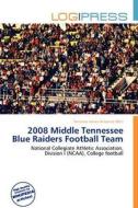 2008 Middle Tennessee Blue Raiders Football Team edito da Log Press
