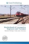 Brotherhood Of Locomotive Engineers And Trainmen edito da Ceed Publishing