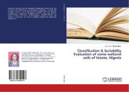 Classification & Suitability Evaluation of some wetland soils of Ideato, Nigeria di Chinyere Chikere-Njoku edito da LAP Lambert Academic Publishing