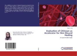 Evaluation of Chitosan as Accelerator for Skin Wound Healing di Alyaa Ismael edito da LAP LAMBERT Academic Publishing