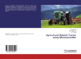Agricultural Robotic Tractor using Microcontroller di Pravin Bhole, N. L. Lokhande, M. L. Patel edito da LAP Lambert Academic Publishing