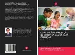 CONCEPÇÃO E SIMULAÇÃO DE ROBÓTICA BÁSICA PARA CRIANÇAS di Javier Hernando Ruiz Farfán, María Fernanda Triana Barrantes edito da Edições Nosso Conhecimento