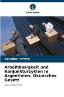 Arbeitslosigkeit und Konjunkturzyklen in Argentinien. Okunsches Gesetz di Agustina Herrera edito da Verlag Unser Wissen
