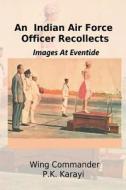 An Indian Air Force Officer Recollects: Images at Eventide di P. K. Karayi edito da Frontier India Technology