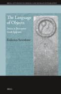 The Language of Objects: Deixis in Descriptive Greek Epigrams di Federica Scicolone edito da BRILL ACADEMIC PUB