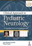 Clinical Approach To Pediatric Neurology di Jaya Shankar Kaushik, Piyush Gupta edito da Jaypee Brothers Medical Publishers