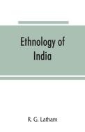 Ethnology of India di R. G. Latham edito da Alpha Editions
