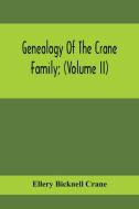 Genealogy Of The Crane Family; (Volume II); Descendants Of Benjamin Crane, Of Wethersfield, Conn., ; And John Crane, Of Coventry, Conn.; Also Of Jaspe di Ellery Bicknell Crane edito da Alpha Editions