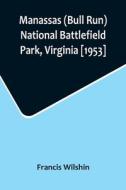 Manassas (Bull Run) National Battlefield Park, Virginia [1953] di Francis Wilshin edito da Alpha Editions