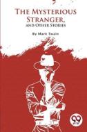The Mysterious Stranger, and Other Stories di Mark Twain edito da DOUBLE 9 BOOKSLLP