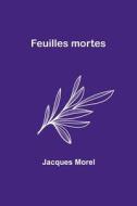 Feuilles mortes di Jacques Morel edito da Alpha Editions