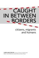 Caught In Between Borders edito da W.l.p. (wolf Legal Publishers)