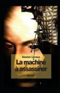 La Machine A Assassiner Annote di Gaston LeRoux edito da Independently Published