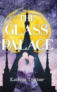 The Glass Palace di Trattner Kathryn Trattner edito da Independently Published