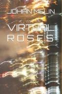 Virtual Roses di Melin Johan Melin edito da Independently Published