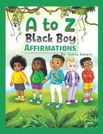 A to Z Black Boy Affirmations di Jamila Romero edito da Lofty Stories LLC