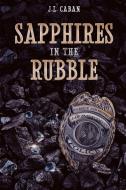 Sapphires in the Rubble - A Collection of Vignettes di J. L. Caban edito da Jose Caban