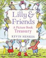 Lilly and Friends: A Picture Book Treasury di Kevin Henkes edito da GREENWILLOW