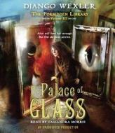 The Palace of Glass: The Forbidden Library: Volume 3 di Django Wexler edito da Listening Library (Audio)