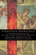 Forbidden Knowledge: From Prometheus to Pornography di Roger Shattuck edito da MARINER BOOKS