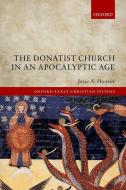 The Donatist Church in an Apocalyptic Age di Jesse A. Hoover edito da OXFORD UNIV PR