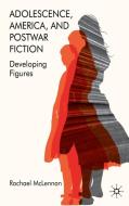 Adolescence, America, and Postwar Fiction: Developing Figures di R. McLennan edito da SPRINGER NATURE
