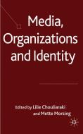Media, Organizations and Identity di Lilie Chouliaraki edito da Palgrave Macmillan