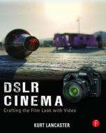 Dslr Cinema di Kurt Lancaster edito da Taylor & Francis Ltd