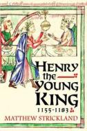 Henry the Young King, 1155-1183 di Matthew Strickland edito da Yale University Press