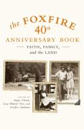 The Foxfire 40th Anniversary Book: Faith, Family, and the Land di Foxfire Fund Inc edito da ANCHOR