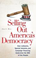 Selling Out America's Democracy di Alan Moss edito da Praeger