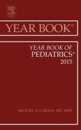Year Book of Pediatrics 2015 di Michael D. Cabana edito da Elsevier - Health Sciences Division