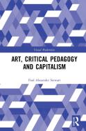 Art, Critical Pedagogy And Capitalism di Paul Stewart edito da Taylor & Francis Ltd