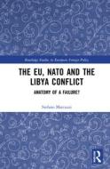The EU, NATO And The Libya Conflict di Stefano Marcuzzi edito da Taylor & Francis Ltd