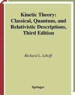 Kinetic Theory: Classical, Quantum, and Relativistic Descriptions di R. L. Liboff edito da SPRINGER NATURE