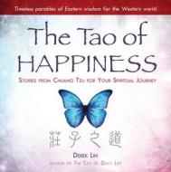 The Tao of Happiness: Stories from Chuang Tzu for Your Spiritual Journey di Derek Lin edito da TARCHER JEREMY PUBL