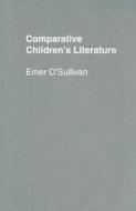 Comparative Children's Literature di Emer O'Sullivan edito da Taylor & Francis Ltd