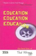 Education, Education, Education di Prof. E. C. Wragg edito da Taylor & Francis Ltd