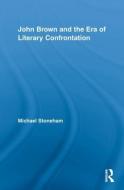 John Brown and the Era of Literary Confrontation di Michael Stoneham edito da Routledge