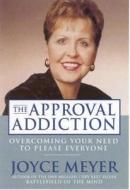 The Approval Addiction di Joyce Meyer edito da Time Warner Trade Publishing