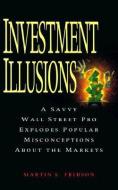 Investment Illusions di Martin S. Fridson edito da John Wiley & Sons