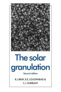 The Solar Granulation di R. J. Bray, R. E. Loughhead, C. J. Durrant edito da Cambridge University Press