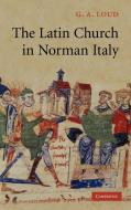 The Latin Church in Norman Italy di G. A. Loud edito da Cambridge University Press