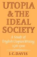 Utopia and the Ideal Society di J. C. Davis edito da Cambridge University Press