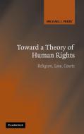 Toward a Theory of Human Rights di Michael J. Perry edito da Cambridge University Press