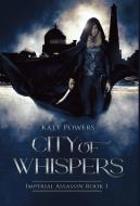CITY OF WHISPERS: IMPERIAL ASSASSIN BOOK di KATT POWERS edito da LIGHTNING SOURCE UK LTD